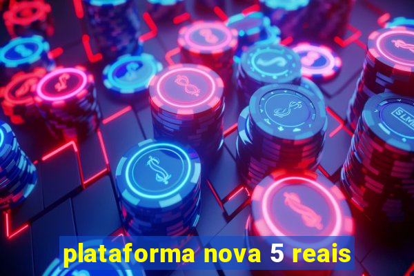 plataforma nova 5 reais